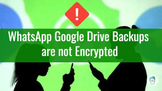 WhatsApp Google Drive Backups are not encrypted