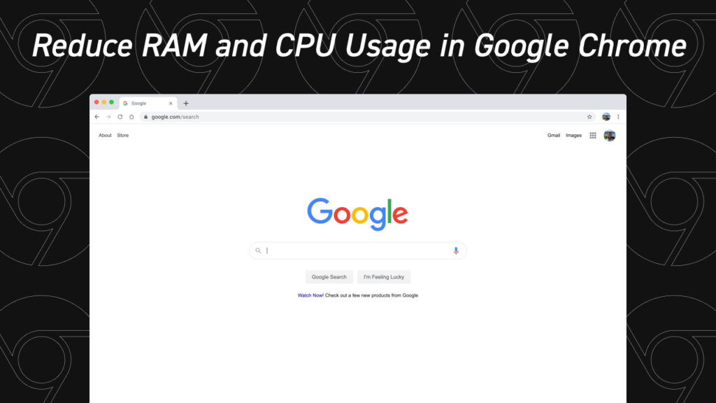 Lower the CPU and RAM Usage Caused by Google Chrome